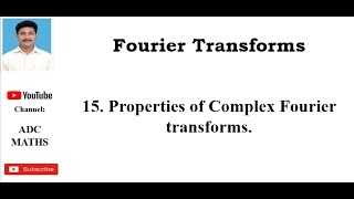 15  Properties of Complex Fourier transforms.