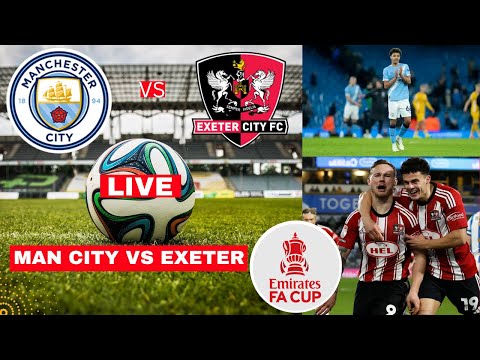 Man City vs Exeter City 10-1 Live Stream FA Cup 2026 Football Match Score Commentary Highlights FC