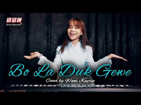 Bo La Duk Gewe (Sudah lah Bercinta) Cover by Wani Kayrie