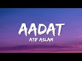 Aadat Lyrics Atif Aslam Kalyug