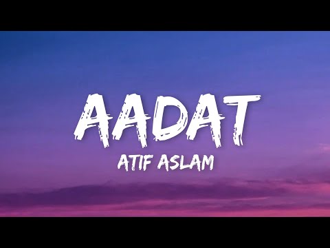 Aadat (Lyrics) - Atif Aslam | Kalyug |