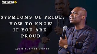 SYMPTOMS OF PRIDE || HOW TO KNOW IF YOU ARE PROUD - Apostle Joshua Selman