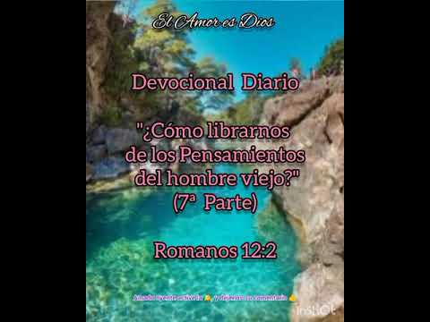 Devocional Diario #725 ¿Cómo librarnos de los pensamientos del hombre viejo? (7ª Parte)_Rom.12:2
