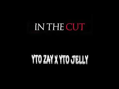 YTO Zay x YTO Jelly - In The Cut