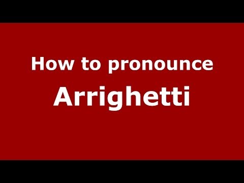 How to pronounce Arrighetti (Italian/Italy)  - PronounceNames.com