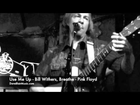 Use Me Up - Bill Withers,  Breathe - Pink Floyd