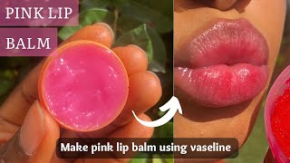 HOW TO MAKE PINK LIP BALM AT HOME NATURALLY WITH VASELINE | HOW TO GET PINK LIPS IN ONE WEEK
