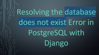 Download the video "Resolving the database does not exist Error in PostgreSQL with Django"