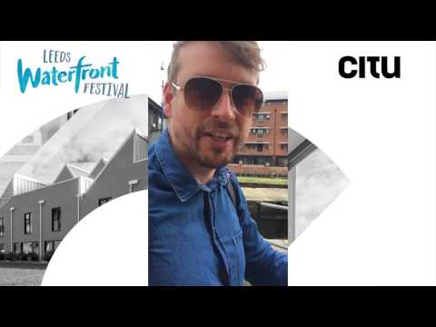 Leeds Waterfront weekend 2017 with Citu