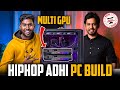 Hiphop Adhi PC Build Multi GPU PC For Hiphoptamizha Multi Gpu Worth Ah