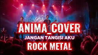 Download lagu ANIMA_JANGAN TANGISI AKU_by request_[COVER ROCK METAL] mp3