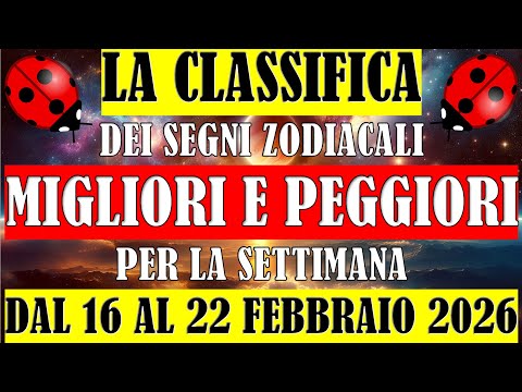 La Classifica dei Segni Zodiacali Migliori e Peggiori per la Settimana dal 16 al 22 Febbraio 2026