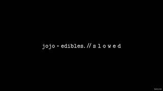 JoJo - Edibles. // S L O W E D