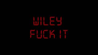 WILEY :: FUCK IT