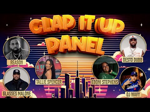 Clap it Up panel feat. Desto Dubb, Glasses Malone, DJ Wavy, Reason, Tallie Spencer, Eboni Stephons