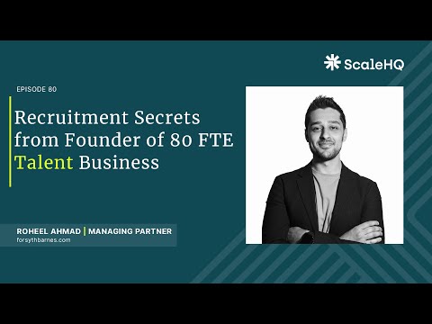 80 — Recruitment Secrets from Founder of 80 FTE Talent Business - Roheel Ahmad