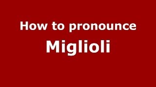 How to pronounce Miglioli