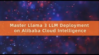 Master Llama 3 LLM Deployment on Alibaba Cloud
