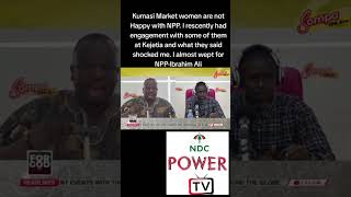 Kumasi Market Women Are Not Happy With The NPP - Ibrahim Ali Reveals Shocking Secrets
