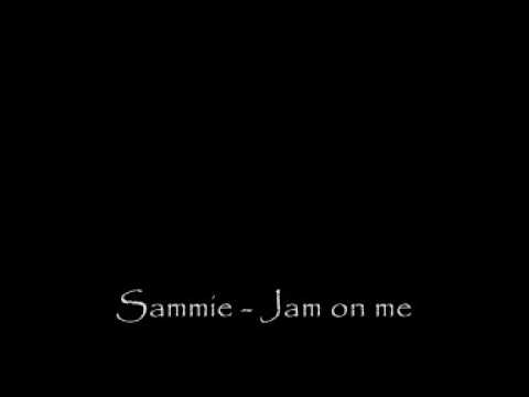 Sammie - Jam on me