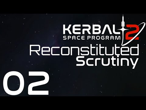 Kerbal Space Program 2 | Reconstituted Scrutiny | Episode 02