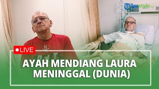 LIVE: Ayah Mendiang Selebgram Laura Anna Tutup Usia hingga Firasat Sebelum Nani Wijaya Meninggal