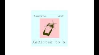 AmR X Bandito - Addicted to U.
