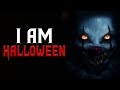 "I am Halloween" Scary Stories | Creepypasta