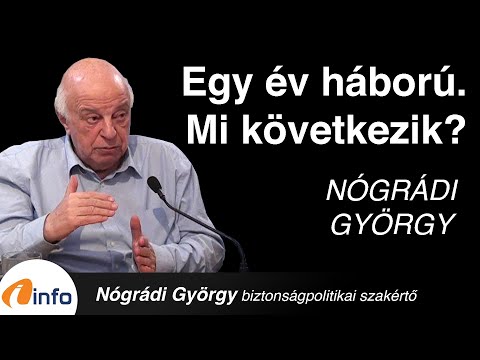 Egy év háború: ki gyengült és ki erősödött? Van-e esély a békére?  Nógrádi György, Inforádió
