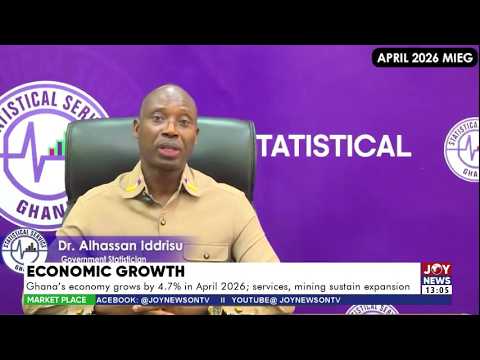 Ghana's economy grows by 4.7% in April 2026; services & mining sustain expansion | Market Place