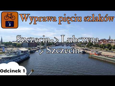 Wyprawa 5 szlaków: Odcinek 1/9,  Szczecin - Lubczyna - Szczecin [Blue Velo]