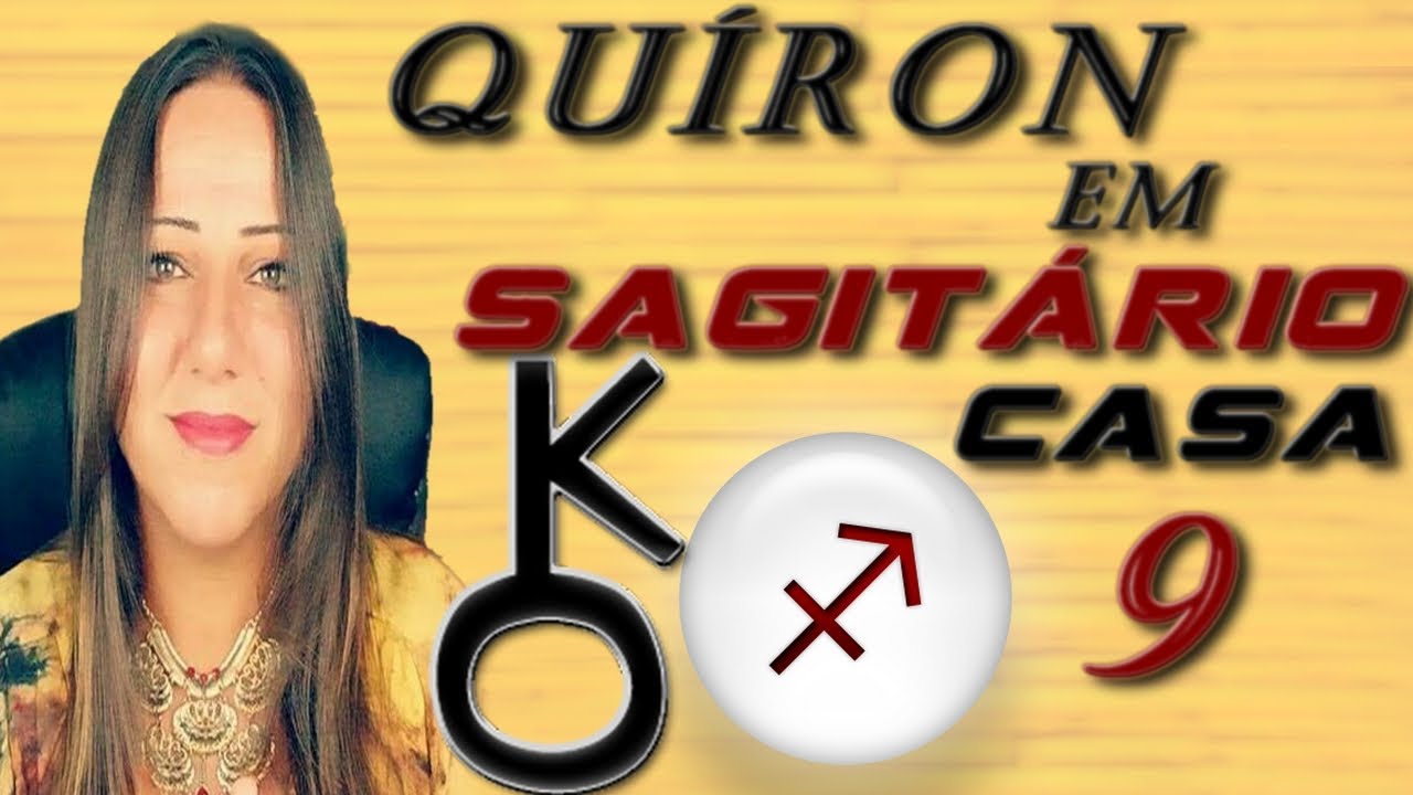 QUÍRON EM SAGITÁRIO OU CASA 9 - SÉRIE: QUÍRON NOS SIGNOS E CASAS