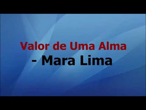 Valor de uma alma com letra - Mara Lima -