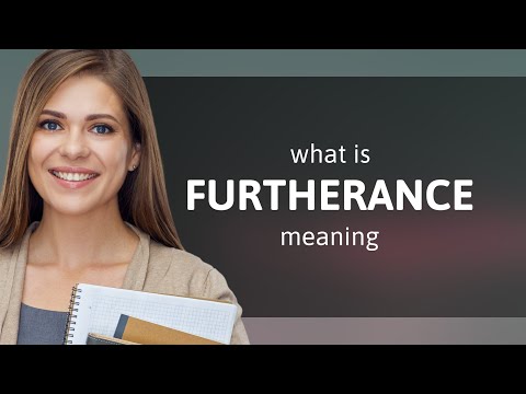Furtherance — what is FURTHERANCE definition