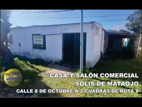 SOLIS DE MATAOJO: CASA Y SALON COMERCIAL A 2 CUADRAS DE LA RUTA 8 **BAJO EL RECIO**