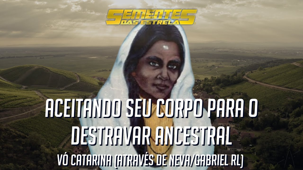 Vó Catarina   "Aceitando seu corpo para o destravar ancestral"