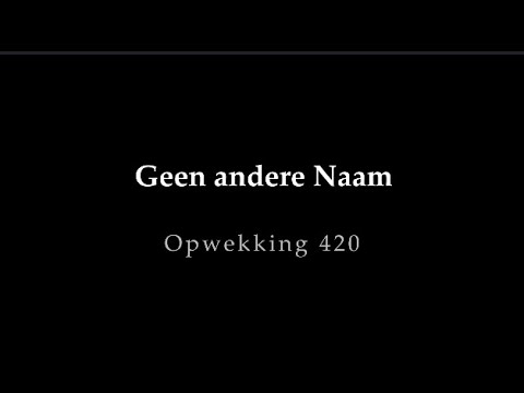 Opwekking 420- Geen andere Naam