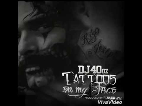 DJ 40oz "Tattoos On My Face" (RIP Joe) produced by Filthy Fill