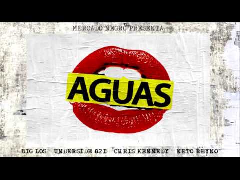 Big Los - Aguas (Ft.Underside, Neto Reyno & Chris kennedy)