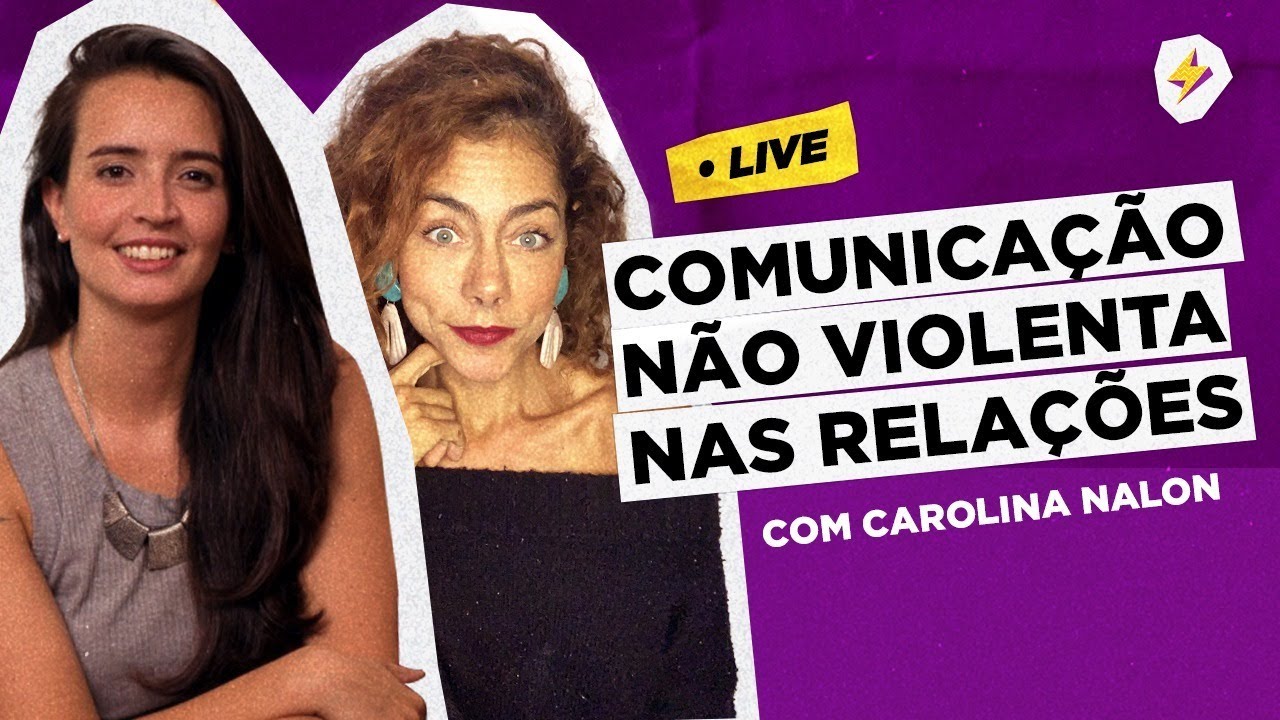 COMUNICAÇÃO NÃO VIOLENTA NOS RELACIONAMENTOS | LIVE | com Carolina Nalon