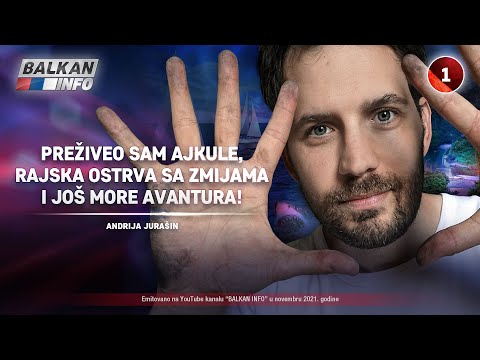 INTERVJU: Andrija Jurašin - Preživeo sam ajkule, ostrvo sa zmijama i još more avantura! (13.11.2021)