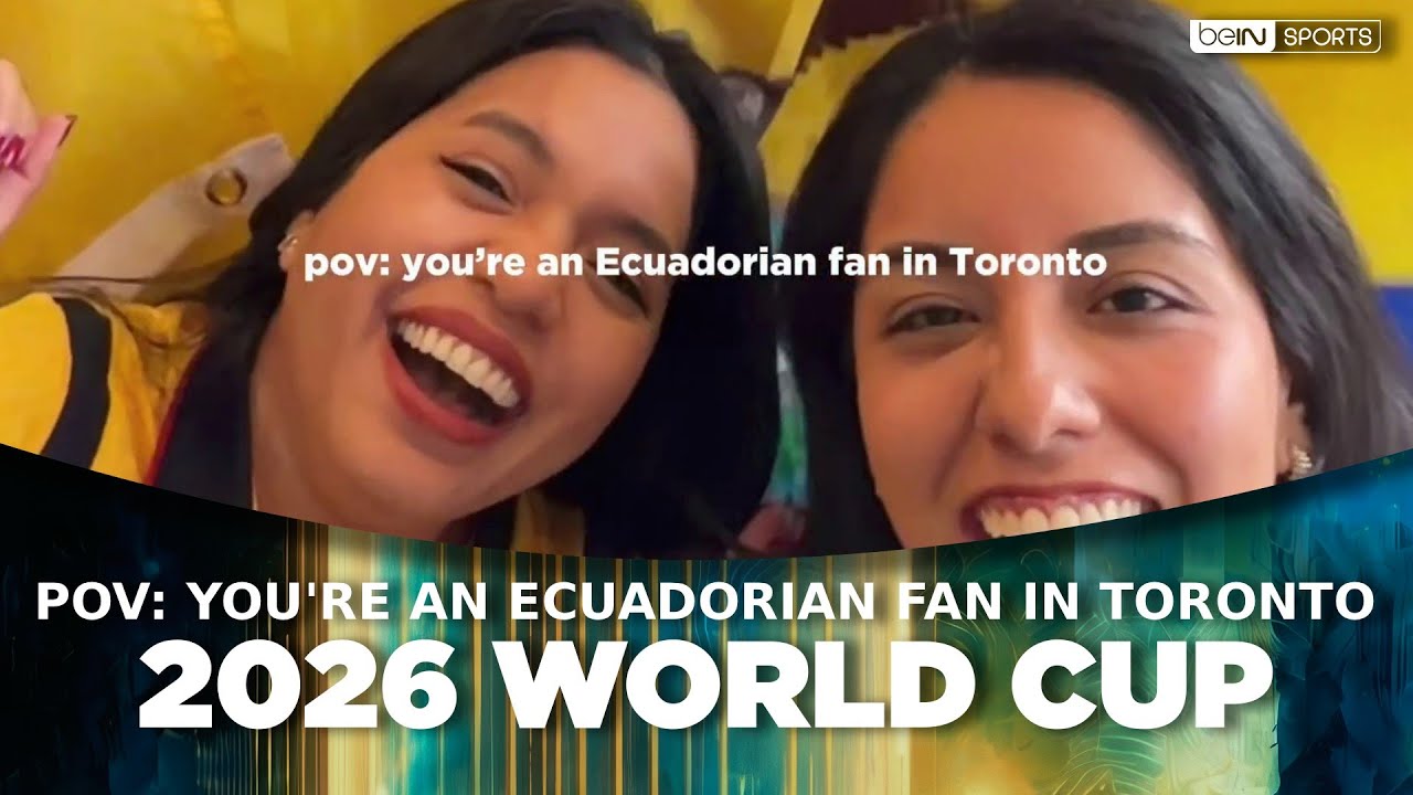 POV: You're an Ecuadorian Fan in Toronto | beIN SPORTS USA