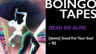 Dead Or Alive (Demo) – Oingo Boingo | Good For Your Soul 1983