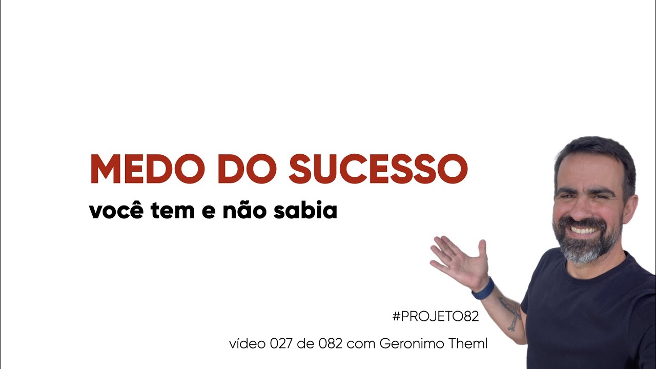 MEDO DO SUCESSO... você tem e nem sabe | #Projeto82 vídeo 027 de 082