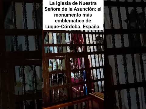 EL MONUMENTO MÁS EMBLEMÁTICO DE LUQUE-CÓRDOBA: LA IGLESIA PARROQUIAL DE LA ASUNCIÓN. España.