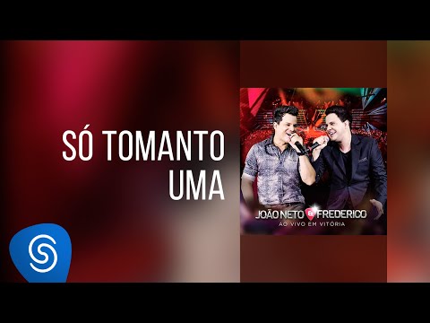 Só Tomando Uma - João Neto e Frederico