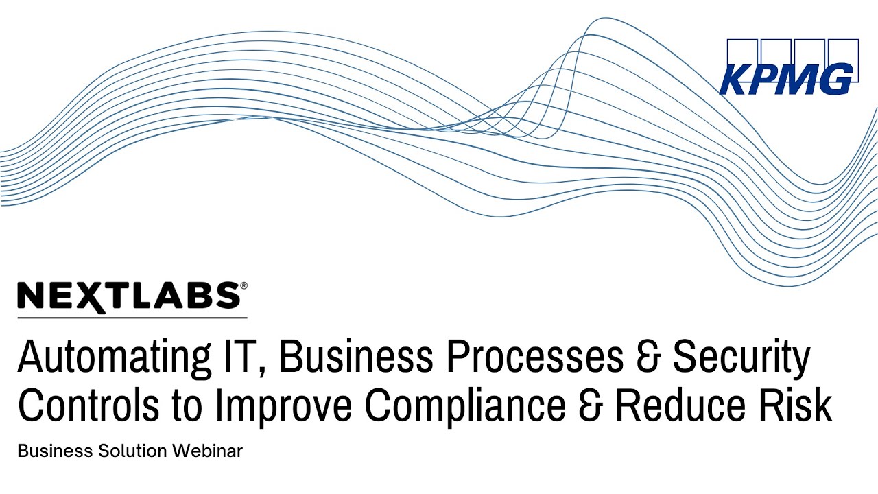 Automating IT, Business Process, and Security Controls to Improve Compliance and Reduce Risk