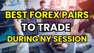 TOP 3 Bet Forex Pairs to Trade during the New York session (2026)
