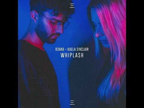 R3HAB - Whiplash (feat. Kaela Sinclair)