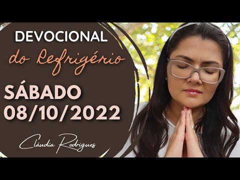 08/10/22 Devocional do Refrigério - Reflexão e oração de hoje - Cláudia Rodrigues.